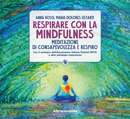 Respirare con la mindfulness. Meditazione di consapevolezza e respiro - Anna Rossi,Maria Dolores Listanti - copertina