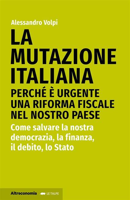 La mutazione italiana. Perché è urgente una riforma fiscale nel nostro Paese. Come salvare la nostra democrazia, la finanza, il debito, lo Stato - Alessandro Volpi - ebook