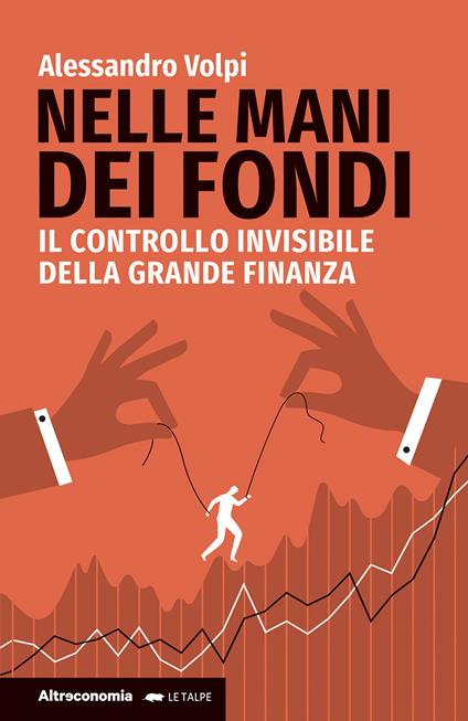 Nelle mani dei fondi. Il controllo invisibile della grande finanza - Alessandro Volpi - copertina
