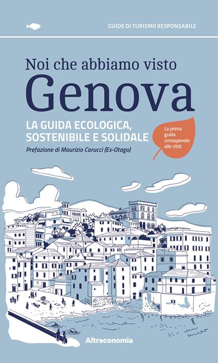 Noi che abbiamo visto Genova. La guida ecologica, sostenibile e solidale - copertina