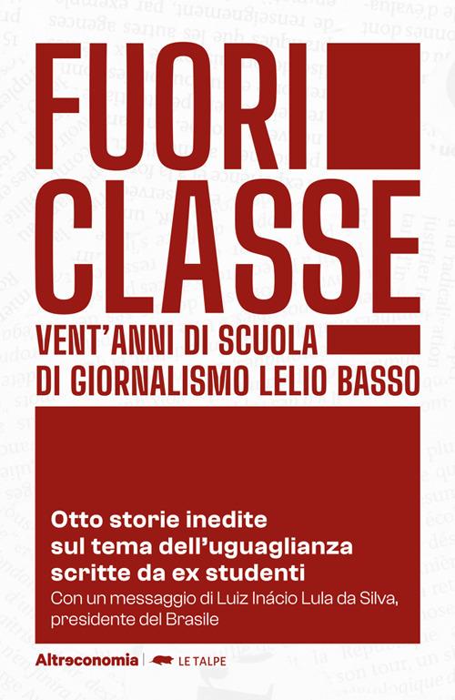 Fuoriclasse. Vent'anni di scuola di giornalismo Lelio Basso. Otto storie inedite sul tema dell'uguaglianza scritte da ex studenti - Fondazione Lelio e Lisli Basso-Issoco - ebook