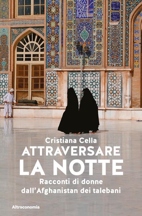 Attraversare la notte. Racconti di donne dall'Afghanistan dei talebani - Cristiana Cella - ebook