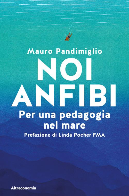 Noi anfibi. Per una pedagogia del mare - Mauro Pandimiglio - ebook