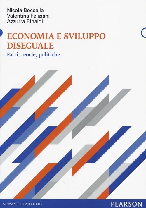 Economia e sviluppo diseguale. Fatti, teorie, politiche - Nicola Boccella,Valentina Feliziani,Azzurra Rinaldi - copertina