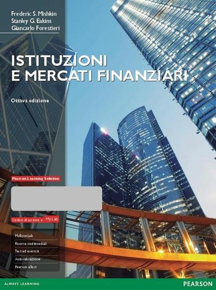 Istituzioni e mercati finanziari. Ediz. Mylab. Con Contenuto digitale per download e accesso online - Frederic S. Mishkin,Stanley G. Eakins,Giancarlo Forestieri - copertina