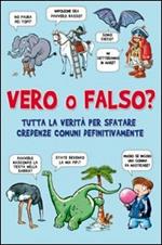 Vero o falso? Tutta la verità per sfatare credenze comuni una volta per tutte