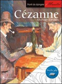 Cézanne. Pronti da dipingere. I maestri - Michael Sanders - copertina