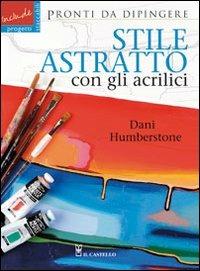 Stile astratto con gli acrilici - Dani Humberstone - copertina