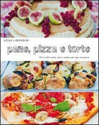 Pane, pizza e torte. Più di 150 ricette, dolci e salate, per ogni occasione - Leila Lindholm - copertina