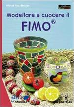 Modellare e cuocere il fimo. Ediz. illustrata