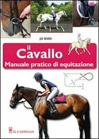 Il cavallo. Manuale pratico di equitazione - Jo Bird - copertina