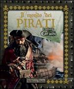 Il mondo dei pirati. I tagliagole dei Caraibi