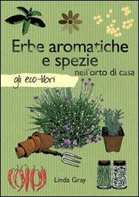 Erbe aromatiche e spezie nell'orto - Linda Gray - copertina