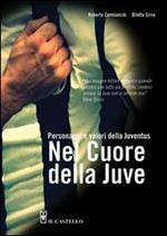 Nel cuore della Juve. Personaggi e valori della Juventus