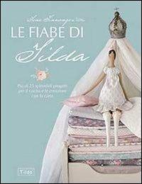 Le fiabe di Tilda. Più di 25 splendidi progetti per il cucito e le creazioni con la carta - Tone Finnanger - copertina