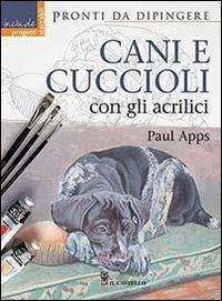 Cani e cuccioli con gli acrilici - Paul Apps - copertina