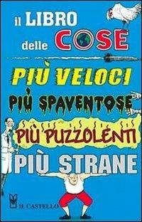 Il libro delle cose più veloci, più spaventose, più puzzolenti, più strane. Ediz. illustrata - copertina