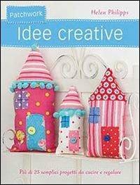 Patchwork. Idee creative. Ediz. illustrata - Helen Philipps - copertina