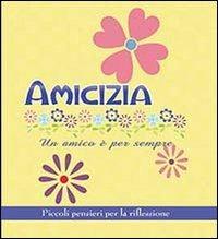 Amicizia. Un amico è per sempre. Piccoli pensieri per la riflessione - copertina