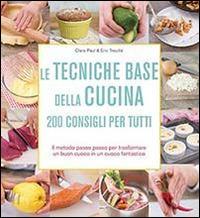 Le tecniche base della cucina. 200 consigli per tutti - Victor Paul-Emil Treuillé,Eric Treuillé - copertina