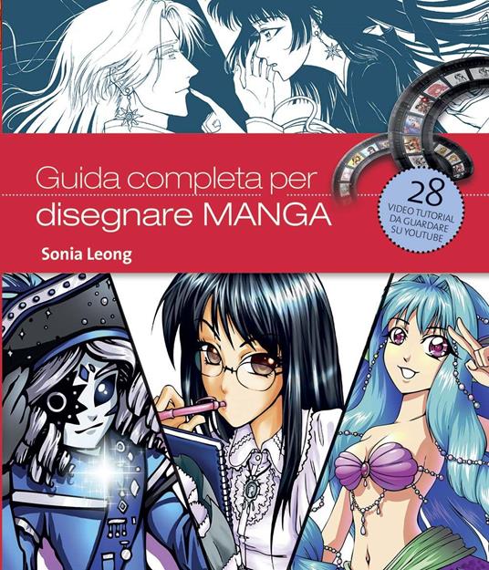 Guida completa per disegnare manga. Ediz. illustrata - Sonia Leong - Libro  - Il Castello - Disegno fantasy