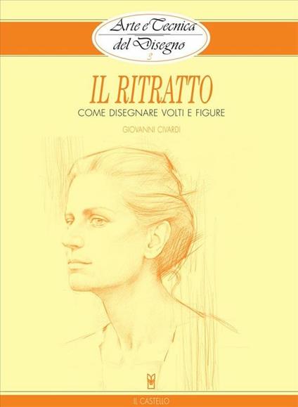 Arte e Tecnica del Disegno - 3 - Il ritratto - Giovanni Civardi - ebook