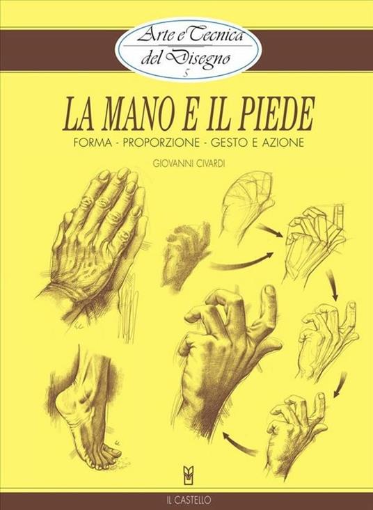 Arte e Tecnica del Disegno - 5 - La mano e il piede - Giovanni Civardi - ebook