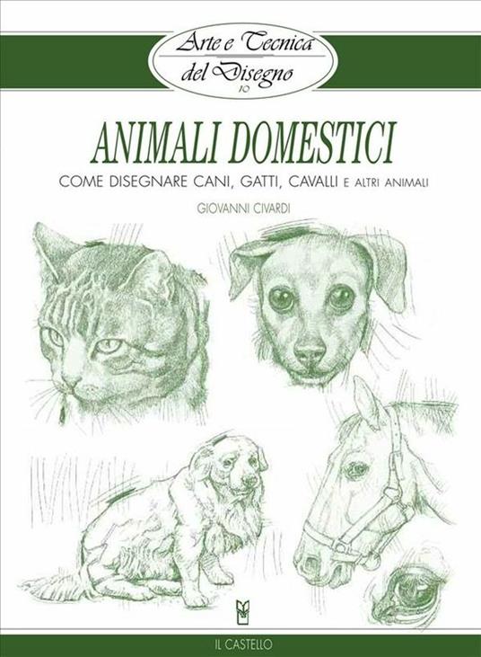 Arte e Tecnica del Disegno - 10 - Animali domestici - Giovanni Civardi - ebook