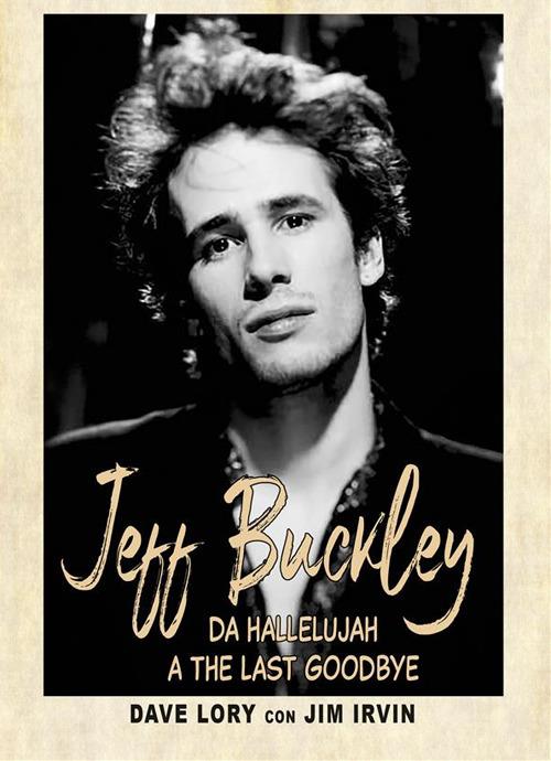 Jeff Buckley. Da Hallelujah a The Last Goodbye - Dave Lory - ebook