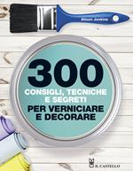 300 consigli, tecniche, segreti per verniciare