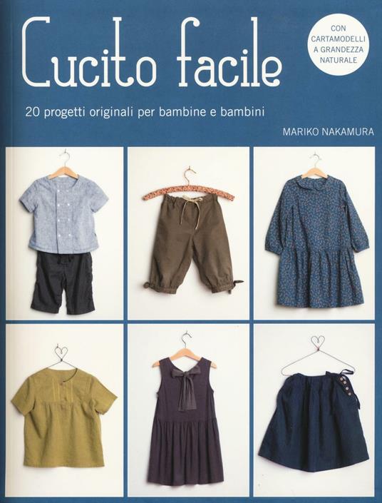 Cucito facile. 20 progetti originali per bambine e bambini. Con cartamodelli - Mariko Nakamura - copertina