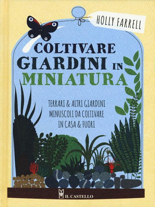 Coltivare giardini in minatura. Ediz. a colori - Holly Farrel - copertina