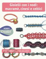 Gioielli con nodi: macramè cinesi e celtici. Ediz. a colori