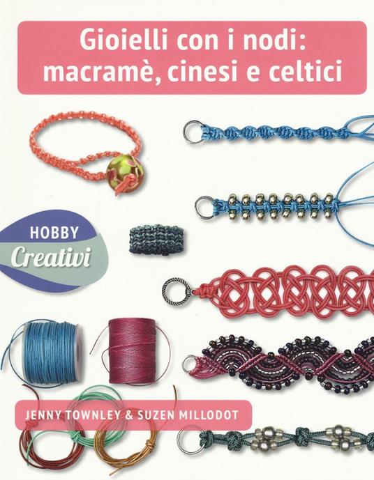 Gioielli con nodi: macramè cinesi e celtici. Ediz. a colori - Jenny Townley,Suzen Millodot - copertina