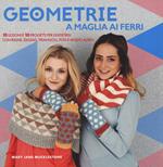 Geometrie a maglia ai ferri. 10 lezioni e 10 progetti per divertirsi Con righe, zigzag, triangoli, pols e molto altro