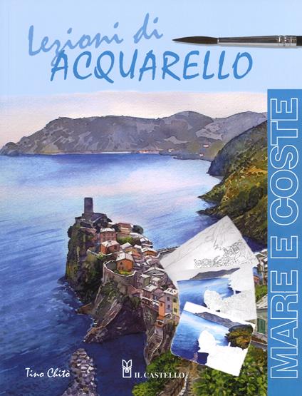 Lezioni di acquerello. Mare e coste. Ediz. a colori - Tino Chitò - copertina
