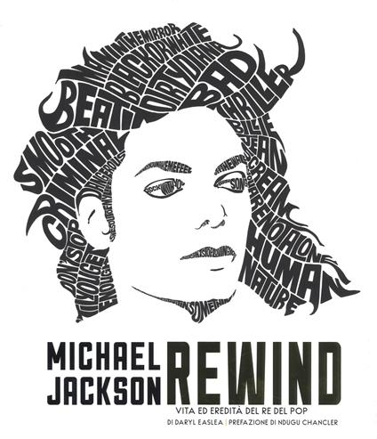 Michael Jackson rewind. Vita ed eredità del re del pop. Ediz. a colori - Daryl Easlea - copertina