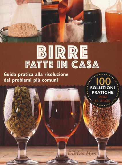 Birre fatte in casa. Guida pratica alla risoluzione dei problemi più comuni - Lars Eric Myers - copertina