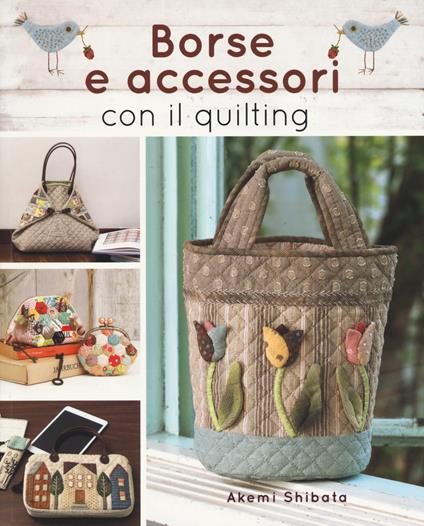 Borse e accessori con il quilting - Akemi Shibata - copertina