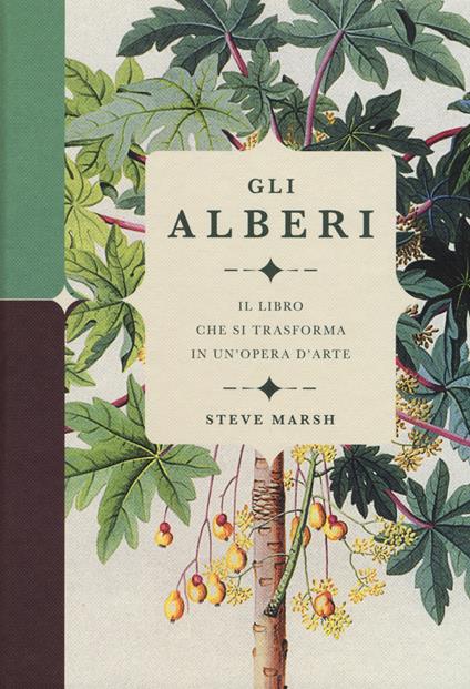 Gli alberi. Il libro che si trasforma in un'opera d'arte. Ediz. a colori - Steve Marsh - copertina