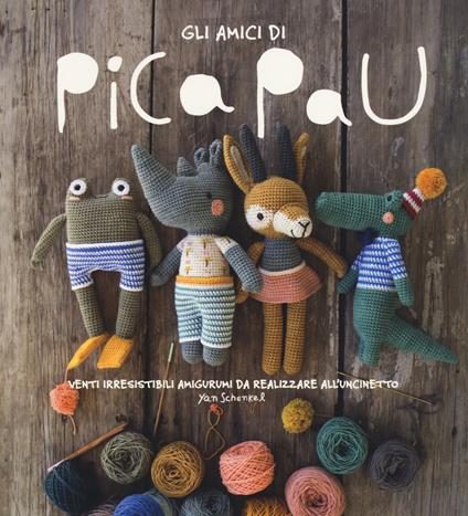 Gli amici di Pica Pau. Venti irresistibili amigurumi da realizzare all'uncinetto. Ediz. a colori - Yan Schenkel - copertina