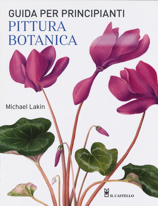 Pittura botanica. Guida per principianti. Ediz. a colori - Michael Lakin - copertina