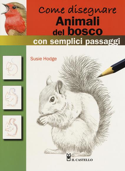 Come disegnare animali del bosco con semplici passaggi. Ediz. a colori - Susie Hodge - copertina