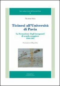 Ticinesi all'università di Pavia. La formazione degli insegnanti di scuola maggiore (1964-1981) - Nicoletta Solcà - copertina
