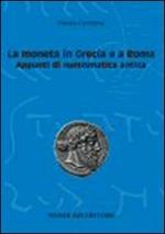 La moneta in Grecia e a Roma. Appunti di numismatica antica