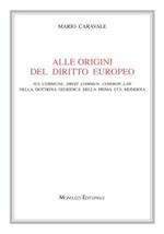 Alle origini del diritto europeo. Ius commune, droit commun, common law nella dottrina giuridica della prima età moderna