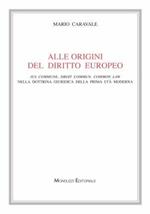 Alle origini del diritto europeo. Ius commune, droit commun, common law nella dottrina giuridica della prima età moderna