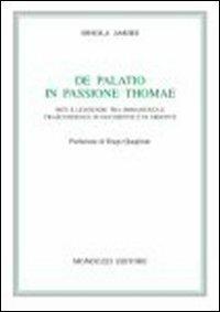 De palatio in passione Thomae. Miti e leggende tra immanenza e trascendenza in Occidente e in Oriente - Orsola Amore - copertina