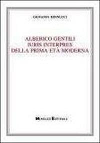 Alberico Gentili iuris interpres della prima età moderna - Giovanni Minnucci - copertina
