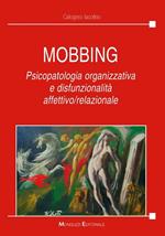 Mobbing. Psicopatologia organizzativa e disfunzionalità affettivo/relazionale